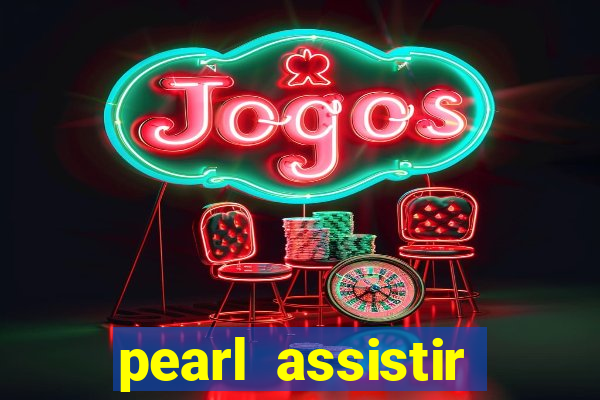 pearl assistir online megaflix